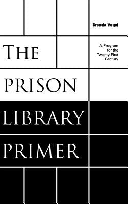 The Prison Library Primer: A Program for the Twenty-First Century by Vogel, Brenda