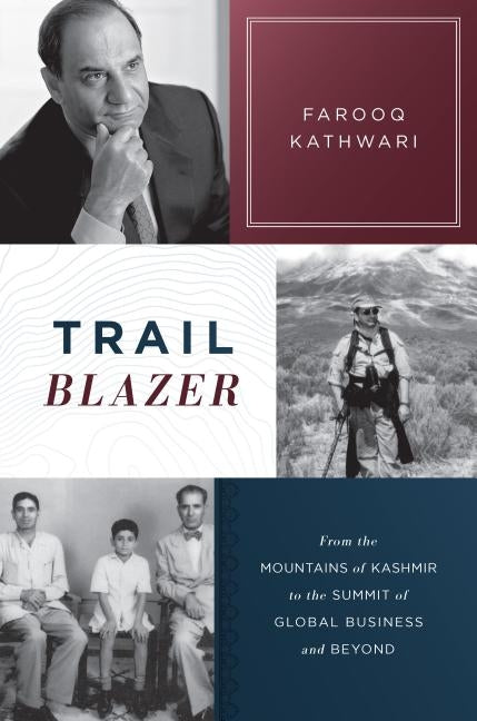 Trailblazer: From the Mountains of Kashmir to the Summit of Global Business and Beyond by Kathwari, Farooq