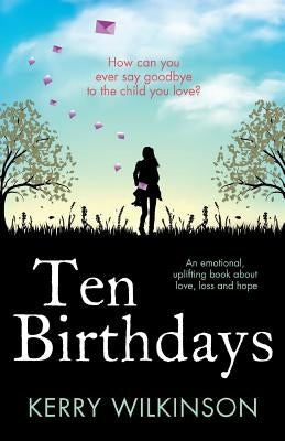 Ten Birthdays: An Emotional, Uplifting Book about Love, Loss and Hope by Wilkinson, Kerry