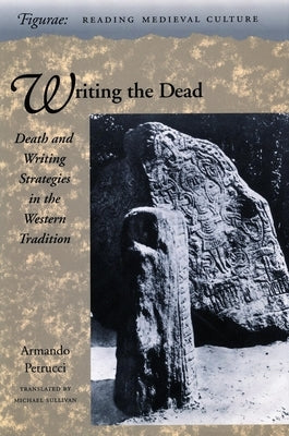 Writing the Dead: Death and Writing Strategies in the Western Tradition by Petrucci, Armando