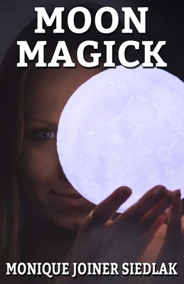 Moon Magick by Joiner Siedlak, Monique