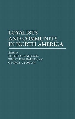 Loyalists and Community in North America by Barnes, Timothy M.