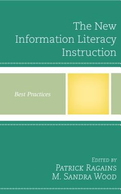 The New Information Literacy Instruction: Best Practices by Ragains, Patrick