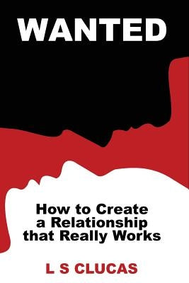 Wanted: How to Create a Relationship that Really Works by Wagner-Stafford, Boni