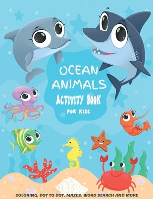 Ocean Animals Activity Book For kids: A Fun Kid Workbook Game For Learning, Coloring, Dot to Dot, Mazes, Crossword Puzzles, Word Search and More! (Kid by Books, Chaka