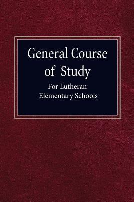 General Course of Study for Lutheran Elementary Schools by Publishing, Concordia