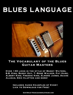 Blues Language: The Vocabulary of the Blues Guitar Masters by Smiley, Sam