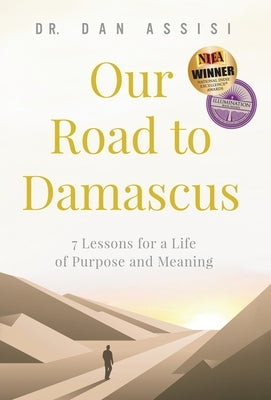 Our Road to Damascus: 7 Lessons for a Life of Purpose and Meaning by Assisi, Dan