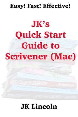 JK's Quick Start Guide to Scrivener (Mac) by Lincoln, Jk