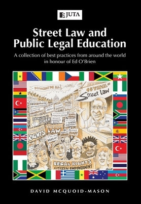 Street Law and Public Legal Education: A collection of best practices from around the world in honour of Ed O'Brien by McQuoid-Mason, David