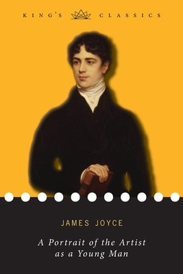 A Portrait of the Artist as a Young Man (King's Classics) by Joyce, James
