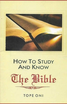 How to Study & Know the Bible: (With a One-Year Bible Reading Plan) by Oni, Tope