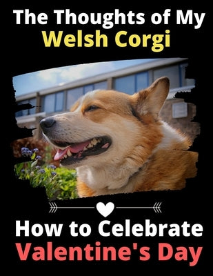 The Thoughts of My Welsh Corgi: How to Celebrate Valentine's Day by Activity Books, Brightview