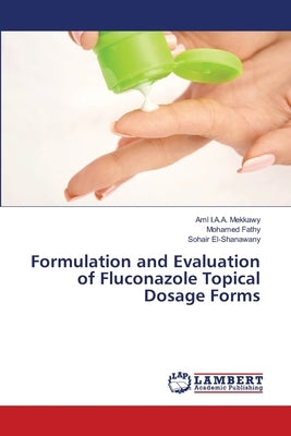 Formulation and Evaluation of Fluconazole Topical Dosage Forms by Mekkawy, Aml I. a. a.