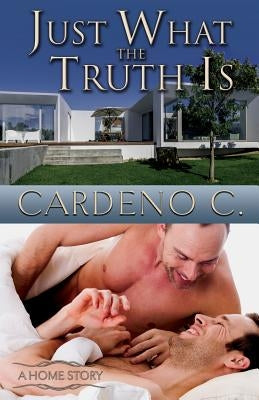 Just What the Truth Is by C, Cardeno