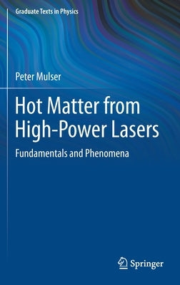 Hot Matter from High-Power Lasers: Fundamentals and Phenomena by Mulser, Peter