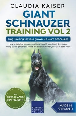 Giant Schnauzer Training Vol 2 - Dog Training for your grown-up Giant Schnauzer by Kaiser, Claudia