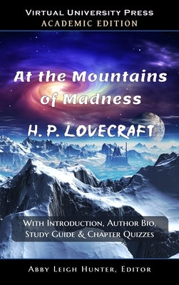 At the Mountains of Madness (Academic Edition: With Introduction, Author Bio, Study Guide & Chapter Quizzes by Lovecraft, H. P.