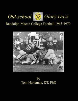 Old-school Glory Days: Randolph-Macon College Football 1965-1970 by Harleman, Dt
