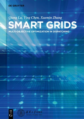 Smart Power Systems and Smart Grids: Toward Multi-Objective Optimization in Dispatching by Lu, Qiang