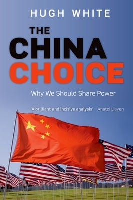 The China Choice: Why We Should Share Power by White, Hugh