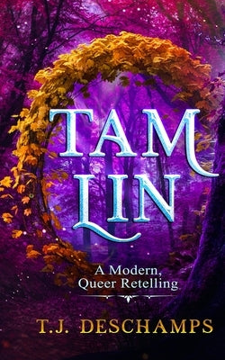 Tam Lin: A Modern, Queer Retelling by DesChamps, Tammy