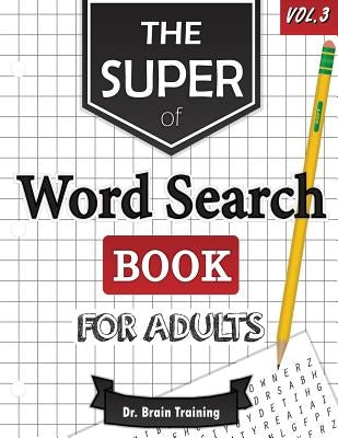 The Super Word Search Book For Adults: Brain Training With The Best Word Search Puzzles Books by Training, Brain