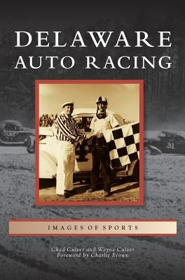 Delaware Auto Racing by Culver, Chad