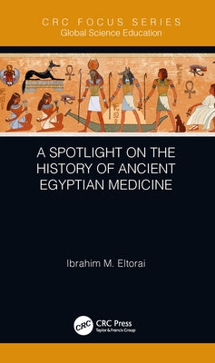 A Spotlight on the History of Ancient Egyptian Medicine by Eltorai, Ibrahim M.