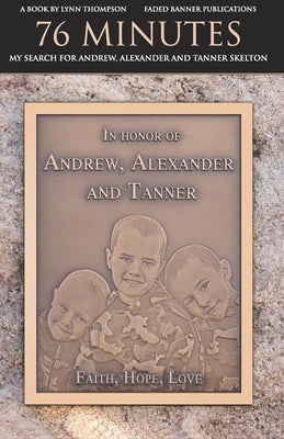 76 Minutes: My Search for Andrew, Alexander and Tanner Skelton by Allison, Donald L.