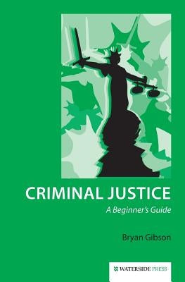 Criminal Justice: A Beginner's Guide by Gibson, Bryan