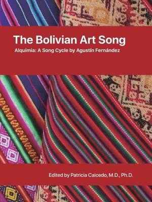 The Bolivian Art Song: Alquimia a song cycle by Agustin Fernandez by Caicedo, Patricia