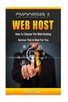 Choosing a Web Host: How to Choose the Web Hosting Service that is Best for You by Goodfellow, Gordon