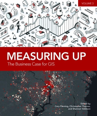 Measuring Up: The Business Case for Gis, Volume 3 by Fleming, Cory