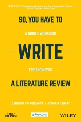 So, You Have to Write a Literature Review: A Guided Workbook for Engineers by Berdanier, Catherine