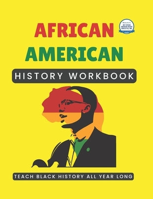 African American History Workbook: Teach Black History All Year Long by Patterson, Shanea R.