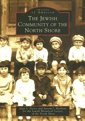 The Jewish Community of the North Shore by Pierce, Alan S.