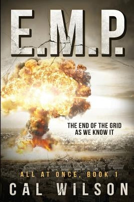 E.M.P.: The End Of The Grid As We Know It by Wilson, Cal