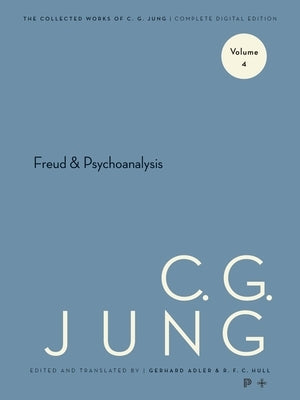 Collected Works of C.G. Jung, Volume 4: Freud & Psychoanalysis by Jung, C. G.