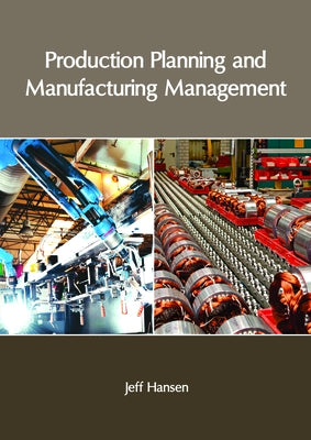 Production Planning and Manufacturing Management by Hansen, Jeff