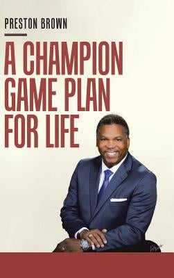 A Champion Game Plan for Life by Brown, Preston