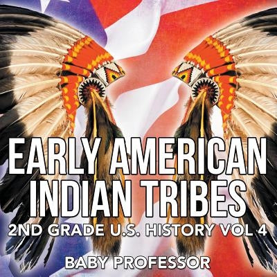 Early American Indian Tribes 2nd Grade U.S. History Vol 4 by Baby Professor