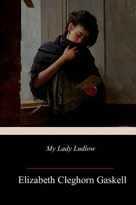My Lady Ludlow by Gaskell, Elizabeth Cleghorn