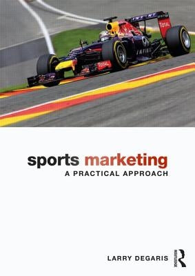 Sports Marketing: A Practical Approach by Degaris, Larry