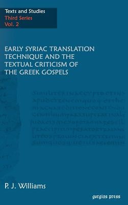 Early Syriac Translation Technique & the textual criticism of the Greek Gospels by Williams, P. J.