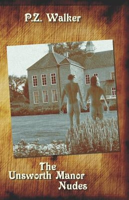 The Unsworth Manor Nudes by Walker, P. Z.