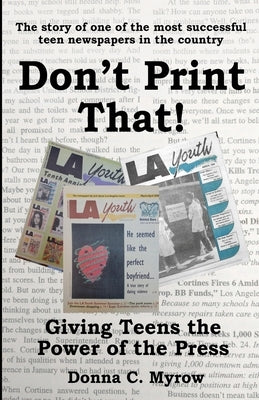 Don't Print That! Giving Teens the Power of the Press by Myrow, Donna C.