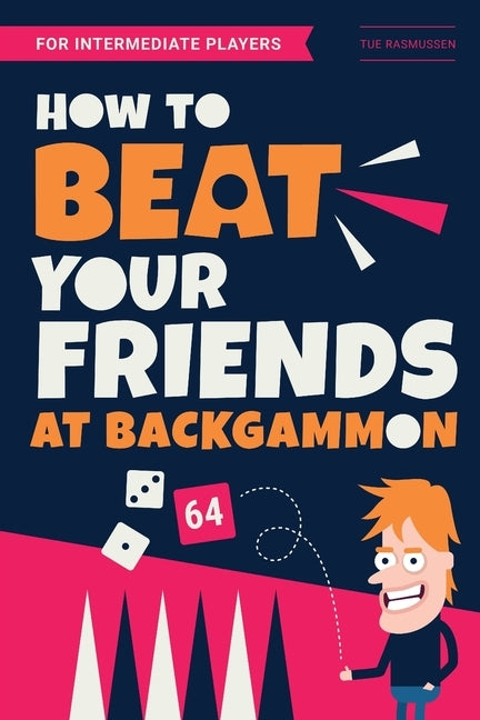 How to Beat Your Friends at Backgammon: For Intermediate Players by Rasmussen, Tue