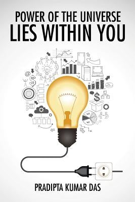 Power of the Universe Lies Within You by Kumar Das, Pradipta