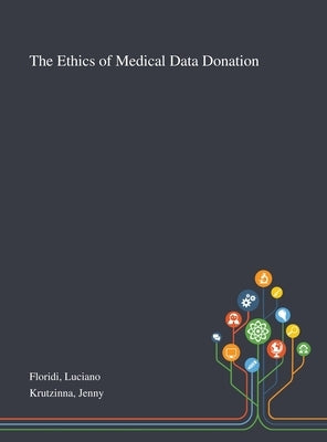 The Ethics of Medical Data Donation by Floridi, Luciano